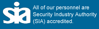 All of our personnel are Security Industry Authority (SIA) accredited.